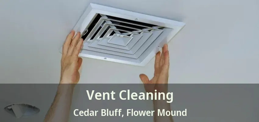 Vent Cleaning Cedar Bluff, Flower Mound - TX