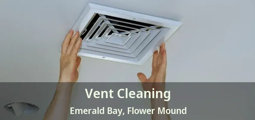 Vent Cleaning Emerald Bay, Flower Mound - TX