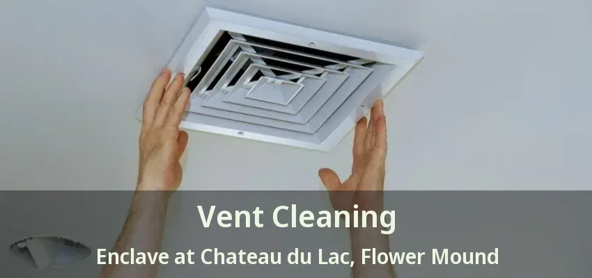 Vent Cleaning Enclave at Chateau du Lac, Flower Mound - TX
