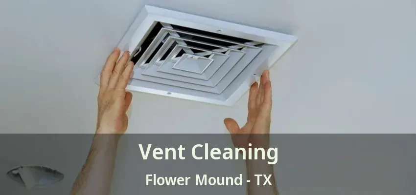 Vent Cleaning Flower Mound - TX