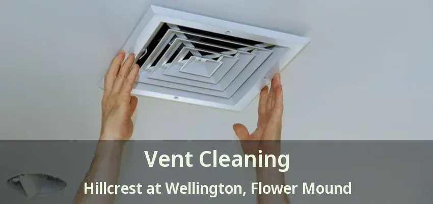 Vent Cleaning Hillcrest at Wellington, Flower Mound - TX