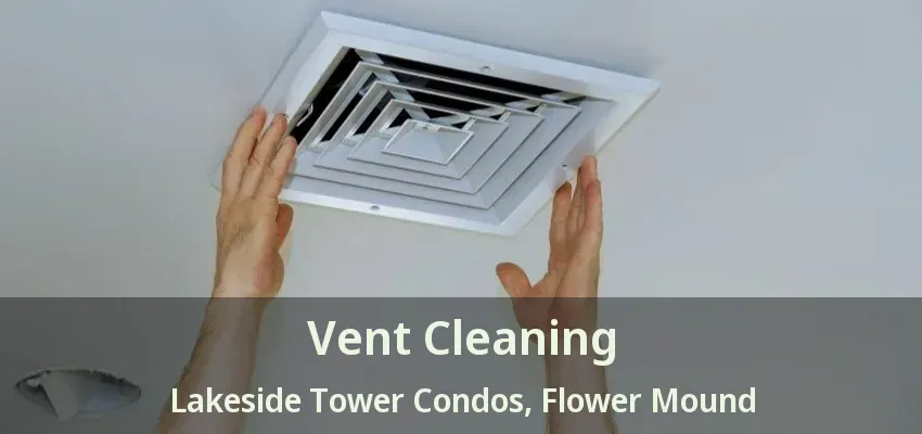 Vent Cleaning Lakeside Tower Condos, Flower Mound - TX