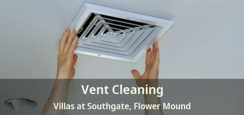 Vent Cleaning Villas at Southgate, Flower Mound - TX