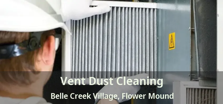 Vent Dust Cleaning Belle Creek Village, Flower Mound - TX