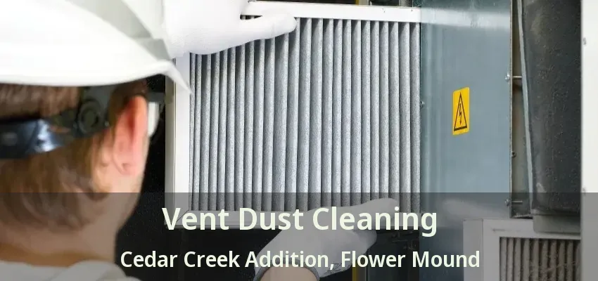 Vent Dust Cleaning Cedar Creek Addition, Flower Mound - TX