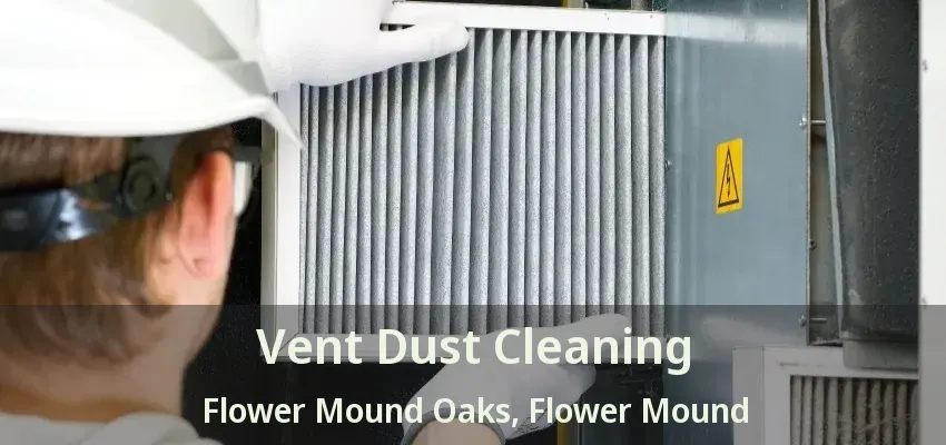 Vent Dust Cleaning Flower Mound Oaks, Flower Mound - TX