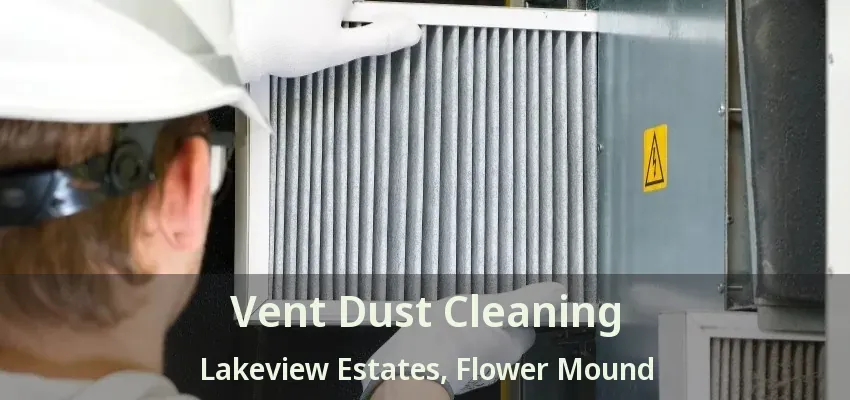 Vent Dust Cleaning Lakeview Estates, Flower Mound - TX