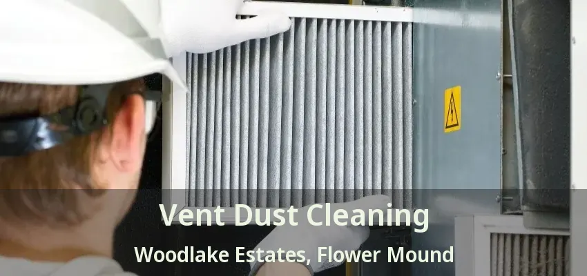 Vent Dust Cleaning Woodlake Estates, Flower Mound - TX