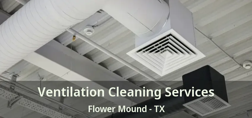 Ventilation Cleaning Services Flower Mound - TX