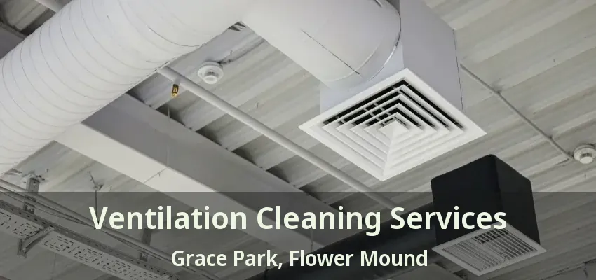 Ventilation Cleaning Services Grace Park, Flower Mound - TX