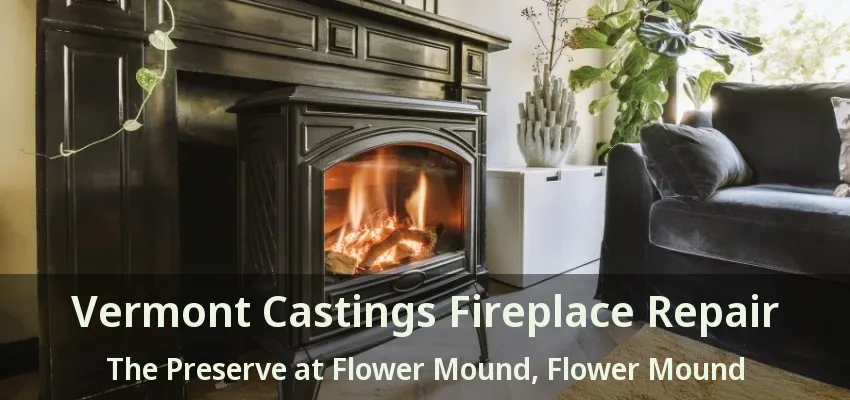Vermont Castings Fireplace Repair The Preserve at Flower Mound, Flower Mound - TX