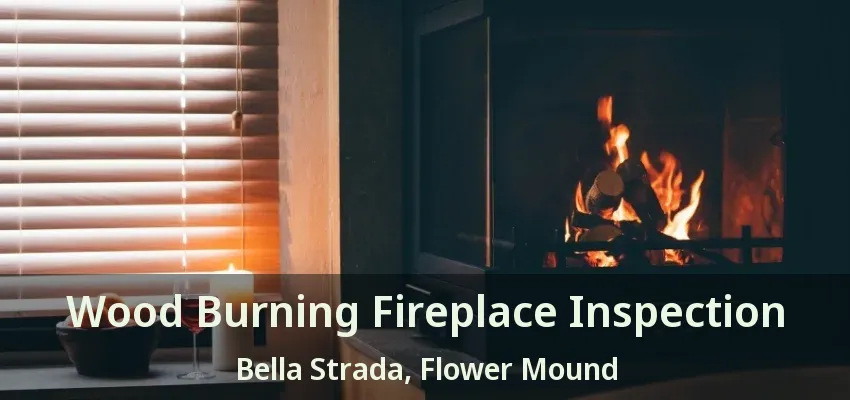 Wood Burning Fireplace Inspection Bella Strada, Flower Mound - TX