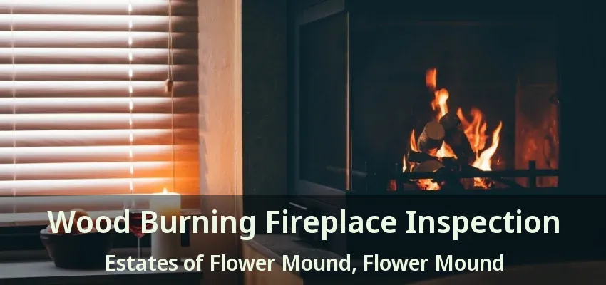 Wood Burning Fireplace Inspection Estates of Flower Mound, Flower Mound - TX