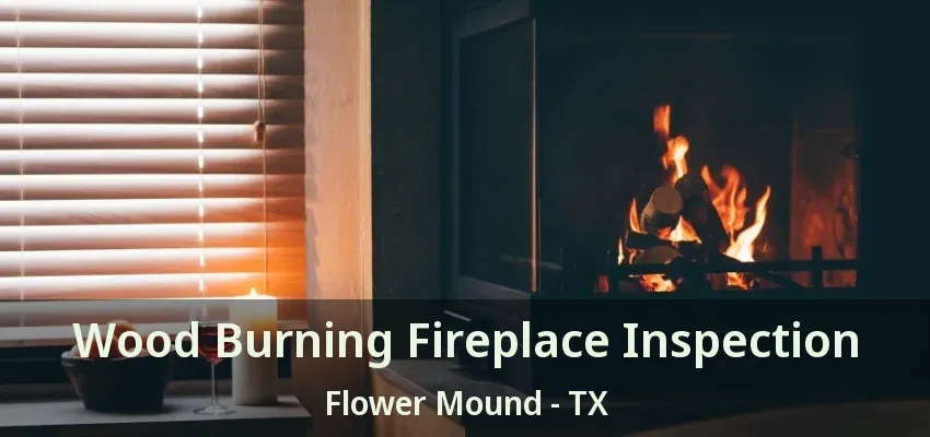 Wood Burning Fireplace Inspection Flower Mound - TX