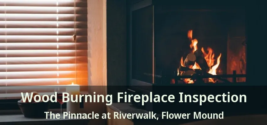 Wood Burning Fireplace Inspection The Pinnacle at Riverwalk, Flower Mound - TX
