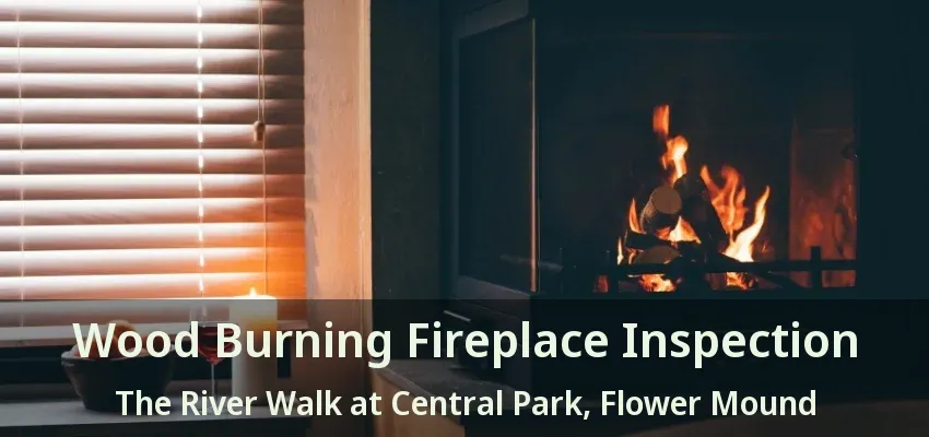Wood Burning Fireplace Inspection The River Walk at Central Park, Flower Mound - TX