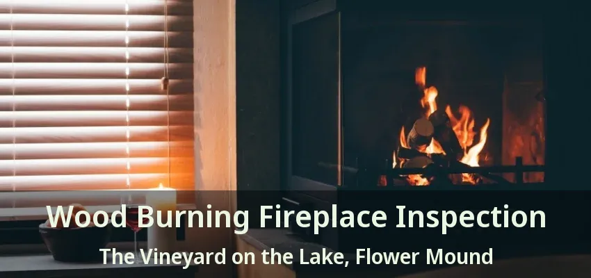 Wood Burning Fireplace Inspection The Vineyard on the Lake, Flower Mound - TX