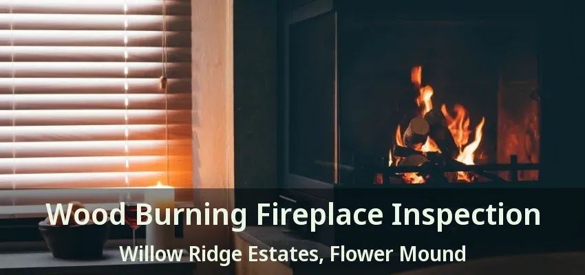 Wood Burning Fireplace Inspection Willow Ridge Estates, Flower Mound - TX