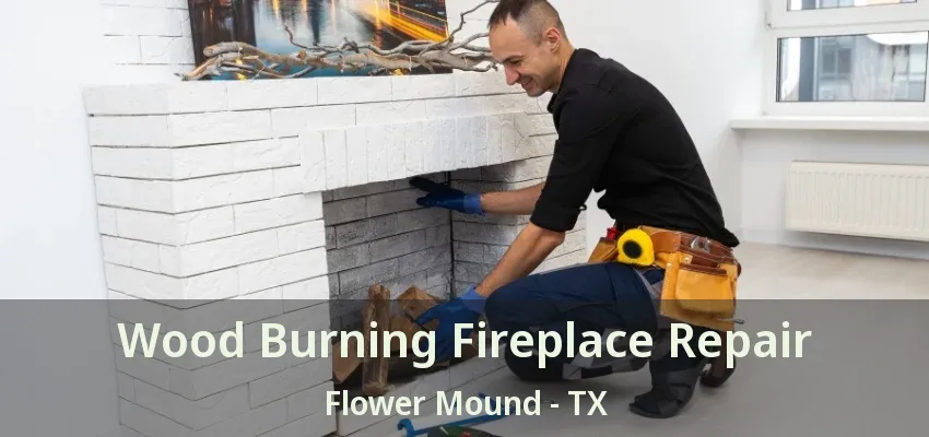 Wood Burning Fireplace Repair Flower Mound - TX