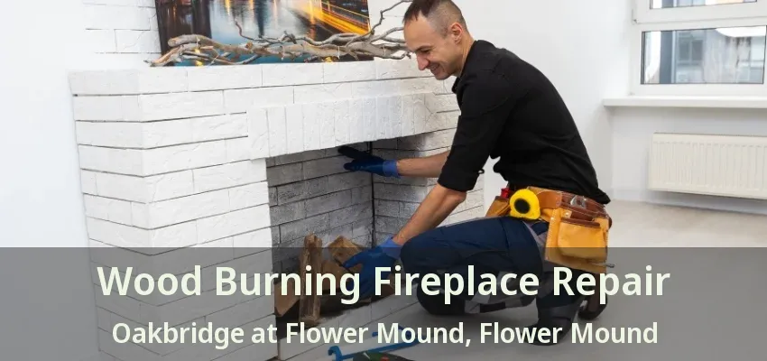 Wood Burning Fireplace Repair Oakbridge at Flower Mound, Flower Mound - TX