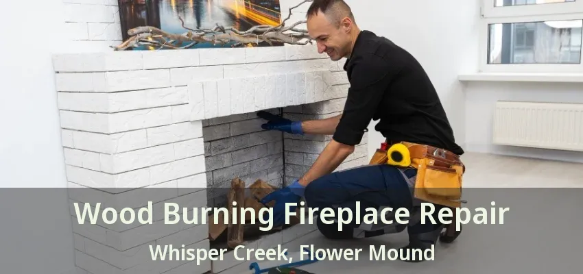 Wood Burning Fireplace Repair Whisper Creek, Flower Mound - TX