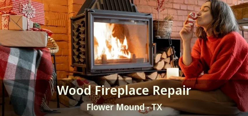 Wood Fireplace Repair Flower Mound - TX