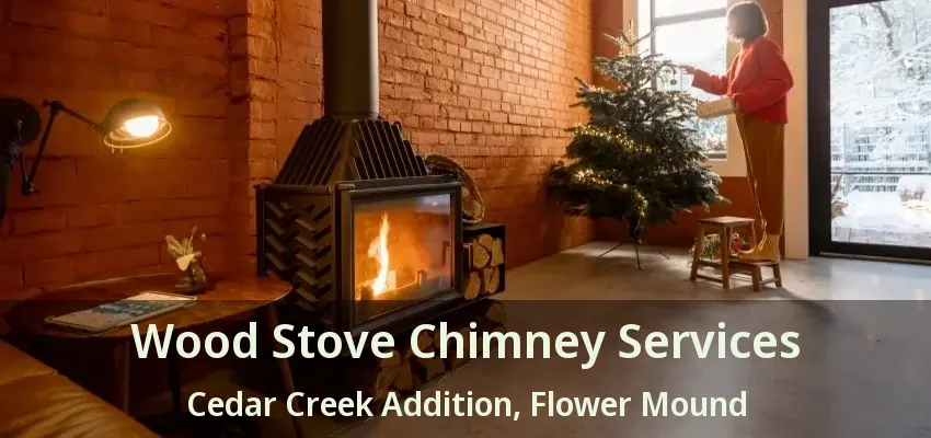 Wood Stove Chimney Services Cedar Creek Addition, Flower Mound - TX
