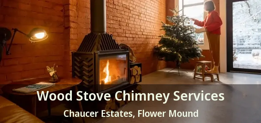 Wood Stove Chimney Services Chaucer Estates, Flower Mound - TX