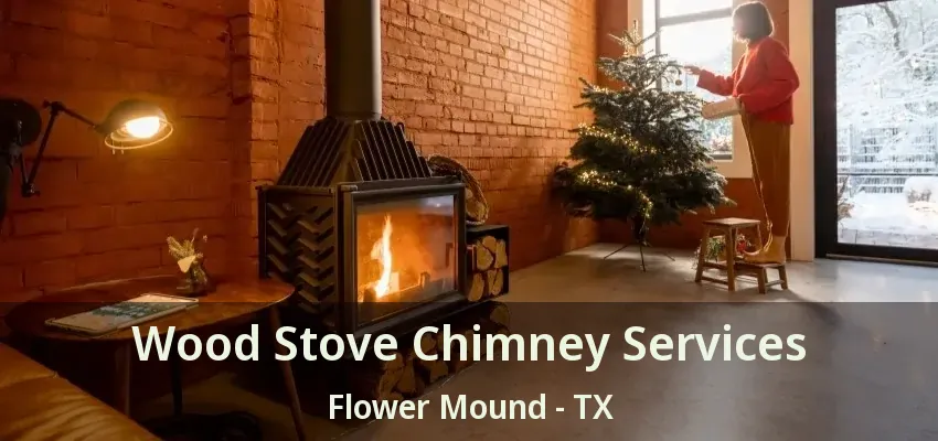Wood Stove Chimney Services Flower Mound - TX