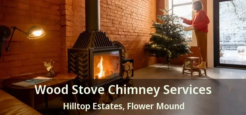 Wood Stove Chimney Services Hilltop Estates, Flower Mound - TX