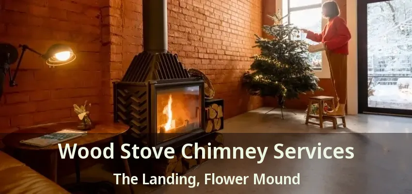 Wood Stove Chimney Services The Landing, Flower Mound - TX
