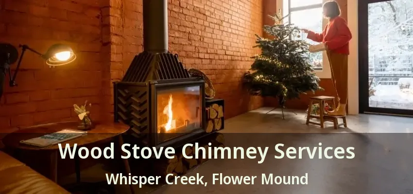 Wood Stove Chimney Services Whisper Creek, Flower Mound - TX