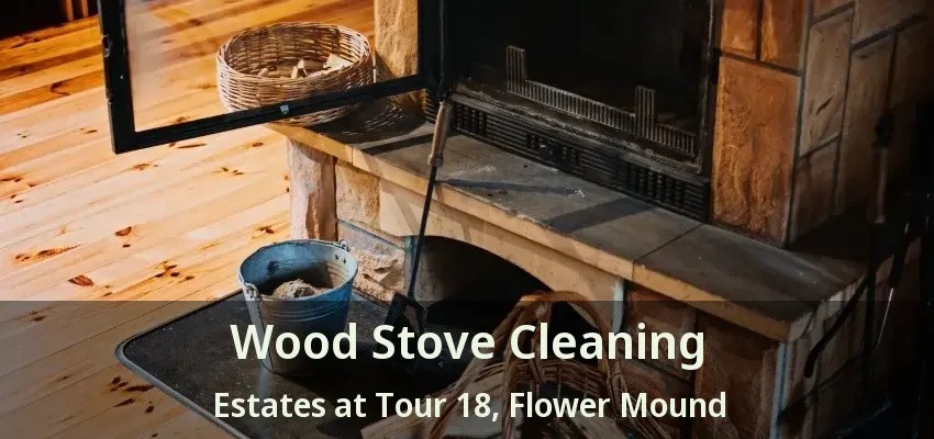 Wood Stove Cleaning Estates at Tour 18, Flower Mound - TX