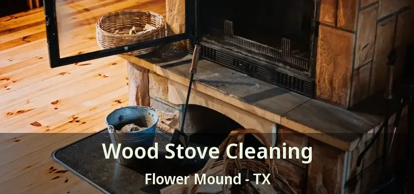 Wood Stove Cleaning Flower Mound - TX
