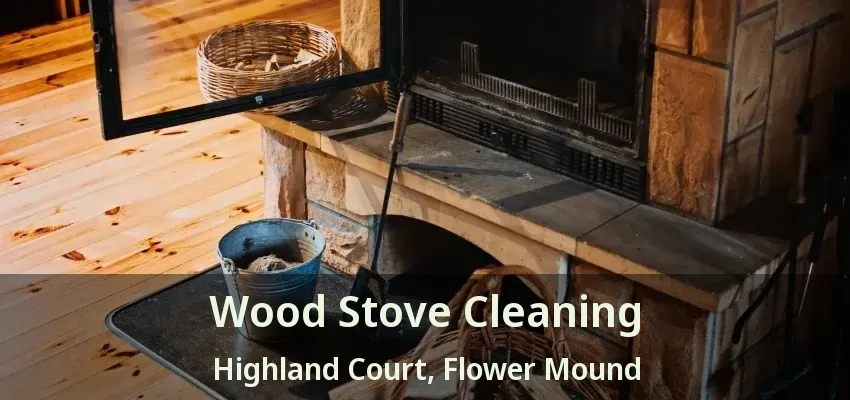 Wood Stove Cleaning Highland Court, Flower Mound - TX