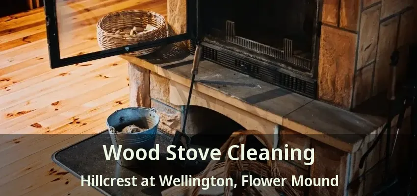 Wood Stove Cleaning Hillcrest at Wellington, Flower Mound - TX