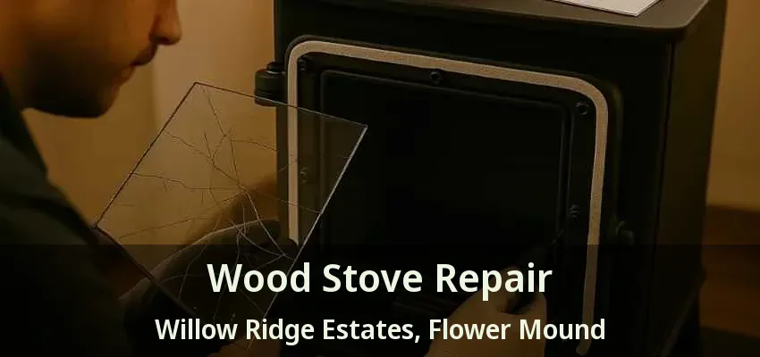 Wood Stove Repair Willow Ridge Estates, Flower Mound - TX